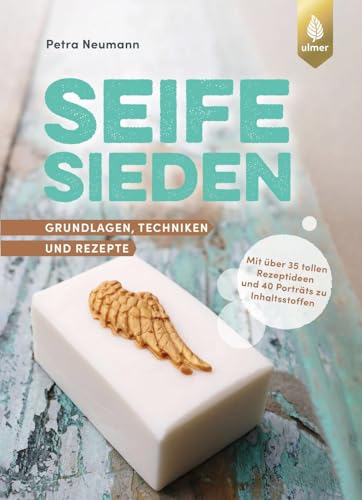 Seife sieden: Grundlagen, Techniken und Rezepte. Mit über 35 tollen Rezeptideen und 40 Porträts zu Inhaltsstoffen von Verlag Eugen Ulmer