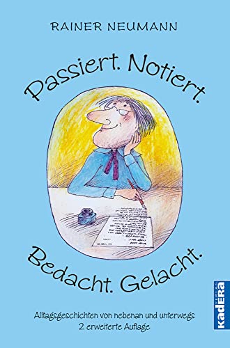 Passiert. Notiert. Bedacht. Gelacht.: Alltagsgeschichten von nebenan und unterwegs von Kadera-Verlag