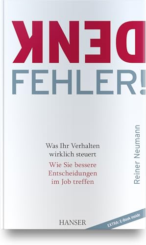 Denkfehler!: Was Ihr Verhalten wirklich steuert - Wie Sie bessere Entscheidungen im Job treffen Denkfehler!: Was Ihr Verhalten wirklich steuert - Wie Sie bessere Entscheidungen im Job treffen