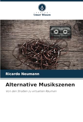 Alternative Musikszenen: Von den Straßen zu virtuellen Räumen von Verlag Unser Wissen