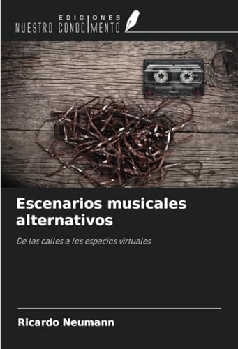 Escenarios musicales alternativos: De las calles a los espacios virtuales von Ediciones Nuestro Conocimiento