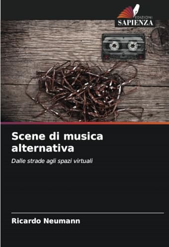 Scene di musica alternativa: Dalle strade agli spazi virtuali von Edizioni Sapienza