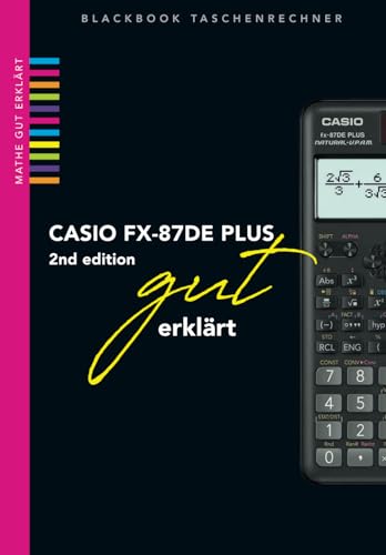 Der Casio fx 87DE Plus 2 gut erklärt: Alle wichtigen Funktionen des Casio fx 87 DE Plus 2nd Edition an Beispielen erklärt Der Casio fx 87DE Plus 2 gut erklärt: Alle wichtigen Funktionen des Casio fx 87 DE Plus 2nd Edition an Beispielen erklärt