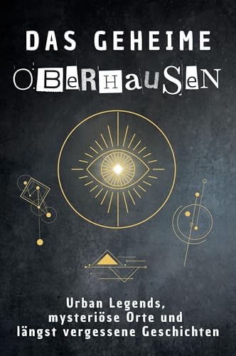 Das geheime Oberhausen: Urban Legends, mysteriöse Orte und längst vergessene Geschichten. Geschenk für Fans von Grusel und Mystery, Halloween, True Crime, Reise von FlipFlop