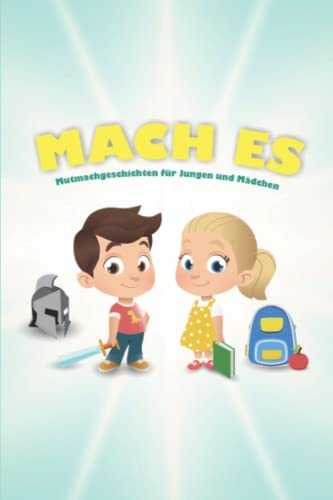 MACH ES! - Mutmachgeschichten für Jungen und Mädchen: Einzigartige Geschichten über Mut, innere Stärke, Achtsamkeit und Selbstvertrauen von Independently published