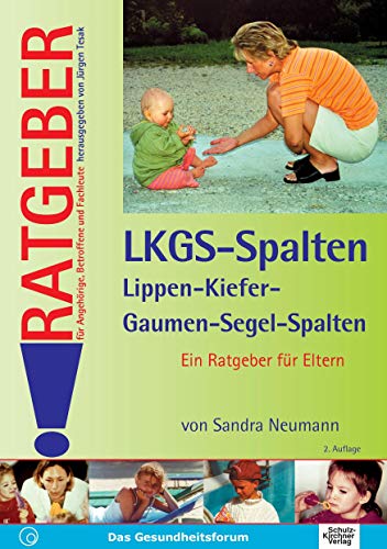 Lippen-Kiefer-Gaumen-Segel-Spalten (LKGS): Ein Ratgeber für Eltern (Ratgeber für Angehörige, Betroffene und Fachleute)
