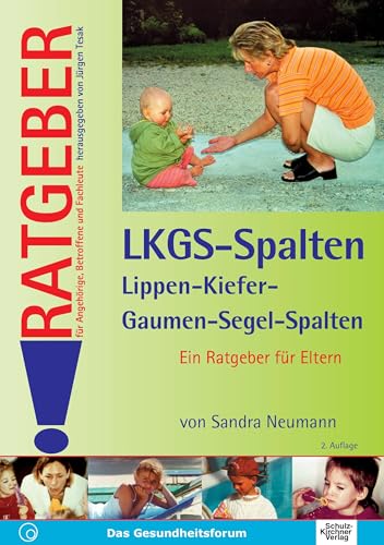 Lippen-Kiefer-Gaumen-Segel-Spalten (LKGS): Ein Ratgeber für Eltern (Ratgeber für Angehörige, Betroffene und Fachleute) von Schulz-Kirchner Verlag Gm
