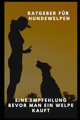 Ratgeber für Hundewelpen: eine Empfehlung für Liebhaber von Independently published