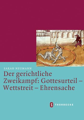 Der gerichtliche Zweikampf: Gottesurteil - Wettstreit - Ehrensache (Mittelalter-Forschungen, Band 31) von Jan Thorbecke Verlag