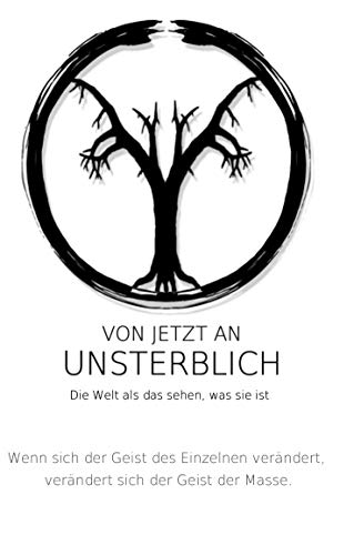 Von jetzt an unsterblich: Die Welt als das sehen,was sie ist