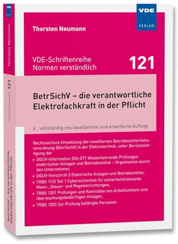 BetrSichV – die verantwortliche Elektrofachkraft in der Pflicht: Rechtssichere Umsetzung der novellierten Betriebssicherheitsverordnung (BetrSichV) in ... (BetrSichV) in der Elektrotechnik