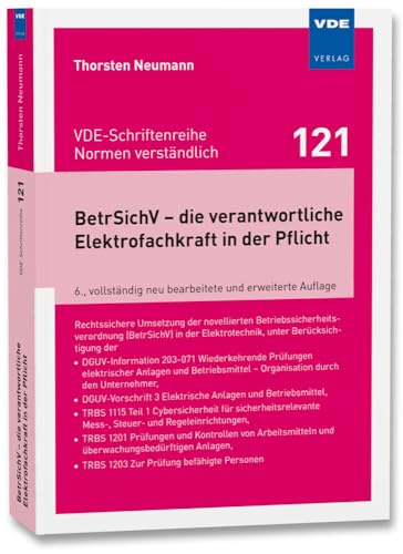 BetrSichV – die verantwortliche Elektrofachkraft in der Pflicht: Rechtssichere Umsetzung der novellierten Betriebssicherheitsverordnung (BetrSichV) in ... (BetrSichV) in der Elektrotechnik von Vde Verlag GmbH