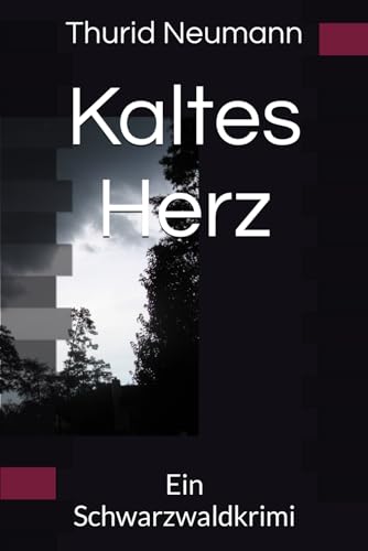 Kaltes Herz: Ein Schwarzwaldkrimi