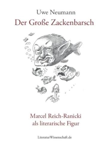 Der Große Zackenbarsch: Marcel Reich-Ranicki als literarische Figur