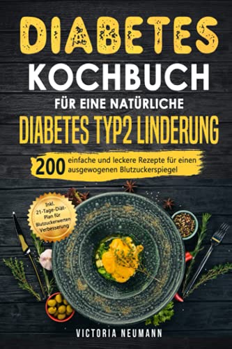 Diabetes Kochbuch für eine natürliche Diabetes Typ 2 Linderung: 200 einfache und leckere Rezepte für einen ausgewogenen Blutzuckerspiegel. Inkl. 21-Tage-Diät-Plan für Blutzuckerwerten Verbesserung Diabetes Kochbuch für eine natürliche Diabetes Typ 2 Linderung: 200 einfache und leckere Rezepte für einen ausgewogenen Blutzuckerspiegel. Inkl. 21-Tage-Diät-Plan für Blutzuckerwerten Verbesserung