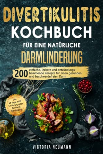 Divertikulitis Kochbuch für eine natürliche Darmlinderung: 200 einfache, leckere und entzündungshemmende Rezepte für einen gesunden und beschwerdefreien Darm. Inkl. 14-Tage-Plan für Darmberuhigung von Independently published