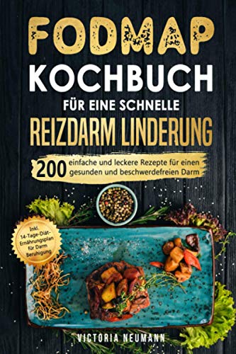FODMAP Kochbuch für eine schnelle Reizdarmlinderung: 200 einfache und leckere Rezepte für einen gesunden und beschwerdefreien Darm. Inkl. 14-Tage-Diät-Ernährungsplan für Darm Beruhigung von Independently published