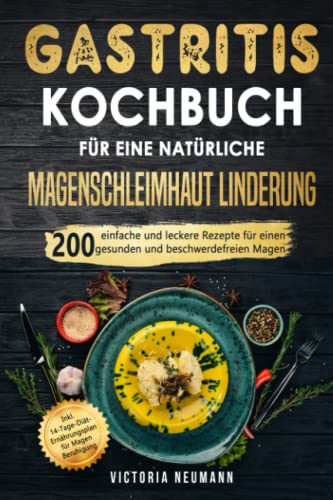 Gastritis Kochbuch für eine natürliche Magenschleimhaut Linderung: 200 einfache und leckere Rezepte für einen gesunden und beschwerdefreien Magen. Inkl. 14-Tage-Diät-Plan für Magen Beruhigung Gastritis Kochbuch für eine natürliche Magenschleimhaut Linderung: 200 einfache und leckere Rezepte für einen gesunden und beschwerdefreien Magen. Inkl. 14-Tage-Diät-Plan für Magen Beruhigung