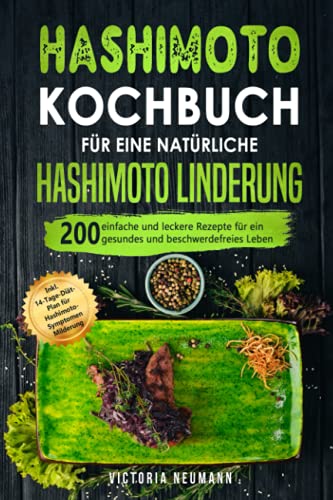 Hashimoto Kochbuch für eine natürliche Hashimoto Linderung: 200 einfache und leckere Rezepte für ein gesundes und beschwerdefreies Leben. Inkl. 14-Tage-Diät-Plan für Hashimoto-Symptomen Beruhigung Hashimoto Kochbuch für eine natürliche Hashimoto Linderung: 200 einfache und leckere Rezepte für ein gesundes und beschwerdefreies Leben. Inkl. 14-Tage-Diät-Plan für Hashimoto-Symptomen Beruhigung