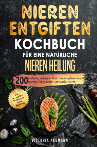 Nieren entgiften Kochbuch für eine natürliche Nieren Heilung: 200 einfache, leckere und entzündungshemmende Rezepte für gesunde und starke Nieren. Inkl. 14-Tage-Diät-Program zur Nieren Reinigung Nieren entgiften Kochbuch für eine natürliche Nieren Heilung: 200 einfache, leckere und entzündungshemmende Rezepte für gesunde und starke Nieren. Inkl. 14-Tage-Diät-Program zur Nieren Reinigung
