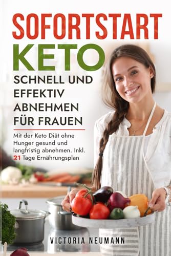 Sofortstart Keto - schnell und effektiv abnehmen für Frauen: Wie du mit der Keto Diät ohne Hunger gesund und langfristig abnehmen kannst. Inkl. 21 Tage Ernährungsplan mit leckeren Rezepten Sofortstart Keto - schnell und effektiv abnehmen für Frauen: Wie du mit der Keto Diät ohne Hunger gesund und langfristig abnehmen kannst. Inkl. 21 Tage Ernährungsplan mit leckeren Rezepten