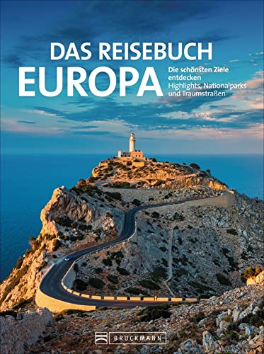 Das Reisebuch Europa. Die schönsten Ziele entdecken – Highlights, Nationalparks und Traumstraßen. Traumrouten, zahlreiche Ausflugstipps und nützliche Adressen. Für den perfekten Urlaub. von Bruckmann