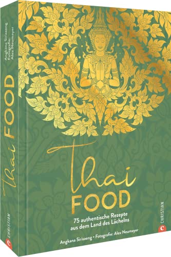 Kochbuch – Thai Food: 75 authentische Rezepte aus dem Land des Lächelns. Zuhause thailändisch kochen. von Christian