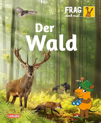 Frag doch mal ... die Maus: Wald: Die Sachbuchreihe mit der Maus | Alles über das Ökosystem Wald für Kinder ab 8 Jahren von Carlsen