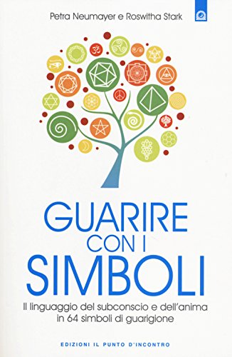 Guarire con i simboli. Il linguaggio del subconscio e dell'anima in 64 simboli di guarigione (Salute e benessere)