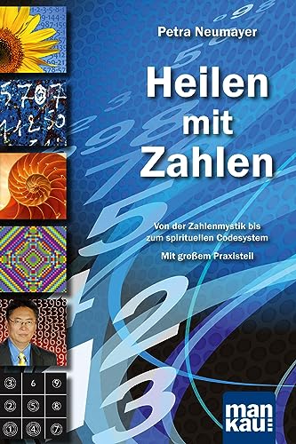 Heilen mit Zahlen. Von der Zahlenmystik bis zum spirituellen Codesystem: Mit großem Praxisteil von Mankau Verlag