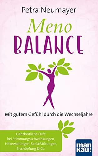 Meno-Balance. Mit gutem Gefühl durch die Wechseljahre: Ganzheitliche Hilfe bei Stimmungsschwankungen, Hitzewallungen, Schlafstörungen, Erschöpfung & Co. Meno-Balance. Mit gutem Gefühl durch die Wechseljahre: Ganzheitliche Hilfe bei Stimmungsschwankungen, Hitzewallungen, Schlafstörungen, Erschöpfung & Co.