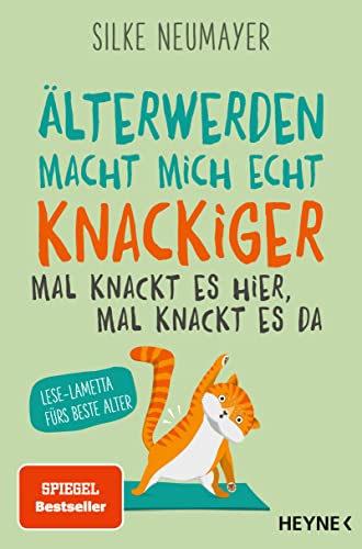 Älter werden macht mich echt knackiger – mal knackt es hier, mal knackt es da: Lese-Lametta fürs beste Alter von Heyne Verlag