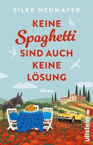 Keine Spaghetti sind auch keine Lösung: Roman | Großartige Urlaubsunterhaltung von der Autorin des Bestsellers "Ich hatte mich jünger in Erinnerung" von Ullstein Taschenbuch