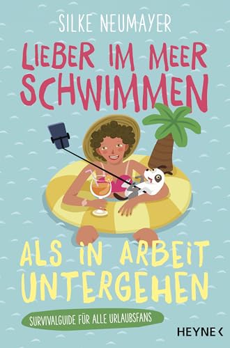 Lieber im Meer schwimmen als in Arbeit untergehen: Survivalguide für alle Urlaubsfans Lieber im Meer schwimmen als in Arbeit untergehen: Survivalguide für alle Urlaubsfans