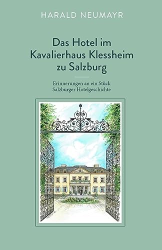 Das Hotel im Kavalierhaus Klessheim zu Salzburg: Erinnerungen an ein Stück Salzburger Hotelgeschichte von myMorawa von Dataform Media GmbH
