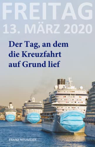 Freitag, 13. März 2020: Der Tag, an dem die Kreuzfahrt auf Grund lief von Independently published
