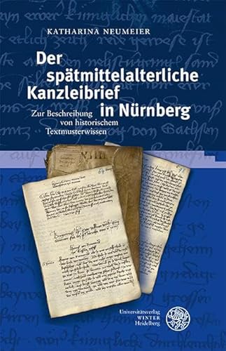 Der spätmittelalterliche Kanzleibrief in Nürnberg: Zur Beschreibung von historischem Textmusterwissen (Germanistische Bibliothek) von Universitätsverlag Winter GmbH Heidelberg