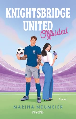 Knightsbridge United: Offsided | Britischer Fußball trifft auf High Society | Fake Dating-Sports Romance | Für Fans von Elle Kennedy und Hannah Grace | Starke Protagonistin (London News, Band 1) von reverie