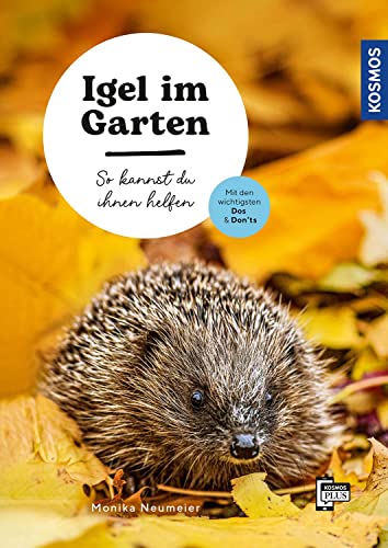 Igel im Garten: So kannst du ihnen helfen. Mit den wichtigsten Dos und Don'ts für einen igelfreundlichen Garten und die richtige Pflege von hilfsbedürftigen Igeln von Kosmos