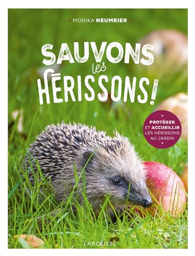 Sauvons les hérissons !: Protéger et accueillir les hérisson au jardin von LAROUSSE