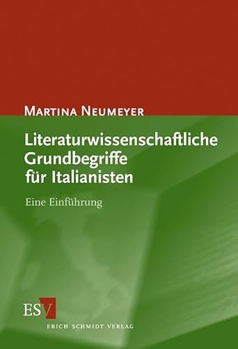 Literaturwissenschaftliche Grundbegriffe für Italianisten: Eine Einführung von Erich Schmidt Verlag