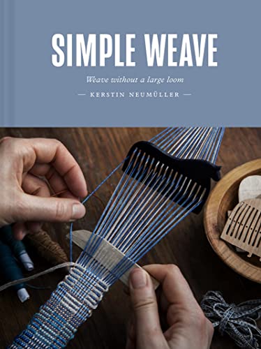 Simple Weave: Weave Without a Large Loom von Batsford Ltd