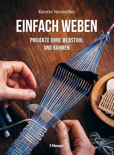 Einfach weben: Projekte ohne Webstuhl und Rahmen von Haupt Verlag