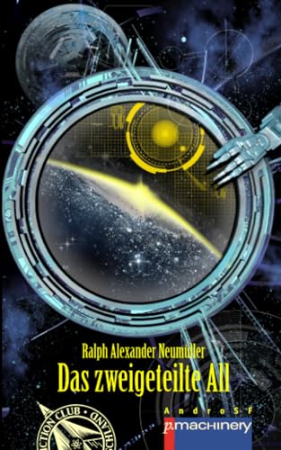 Das zweigeteilte All (AndroSF: Die SF-Reihe für den Science Fiction Club Deutschland e.V. (SFCD)) von p.machinery