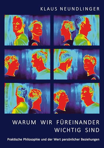 Warum wir füreinander wichtig sind: Praktische Philosophie und der Wert persönlicher Beziehungen von Verlag Text & Dialog