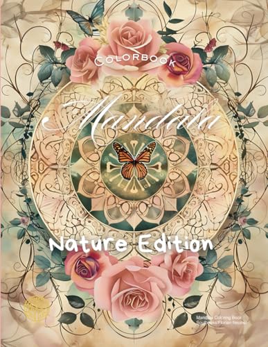 Mandala Nature Edition — A Magical Coloring Journey for Adults: Relax, Unwind and Connect with the Beauty of Nature Through Enchanting Mandalas, Flowers, and Butterflies von Independently published