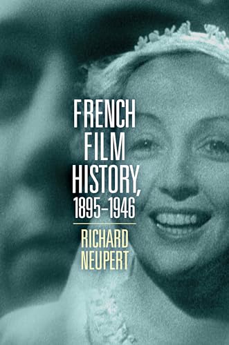French Film History, 1895–1946: Volume 1 (Wisconsin Film Studies)