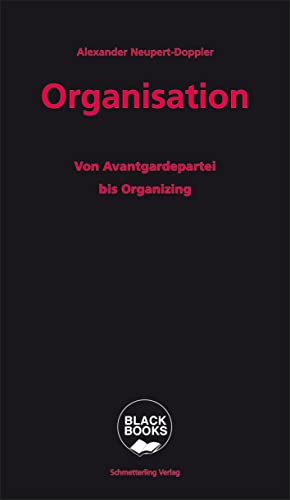 Organisation: Von Avantgardepartei bis Organizing (BLACK BOOKS)