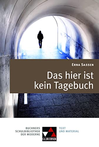 Buchners Schulbibliothek der Moderne / Sassen, Das hier ist kein Tagebuch: Text & Kommentar (Buchners Schulbibliothek der Moderne: Text & Kommentar)