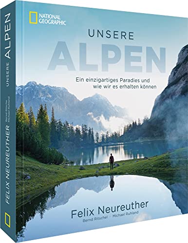 Bildband: Unsere Alpen. Ein einzigartiges Paradies und wie wir es erhalten können. Mit Skirennläufer Felix Neureuther in den Bergen wandern. Ein ... Paradies und wie wir es erhalten können Bildband: Unsere Alpen. Ein einzigartiges Paradies und wie wir es erhalten können. Mit Skirennläufer Felix Neureuther in den Bergen wandern. Ein ... Paradies und wie wir es erhalten können